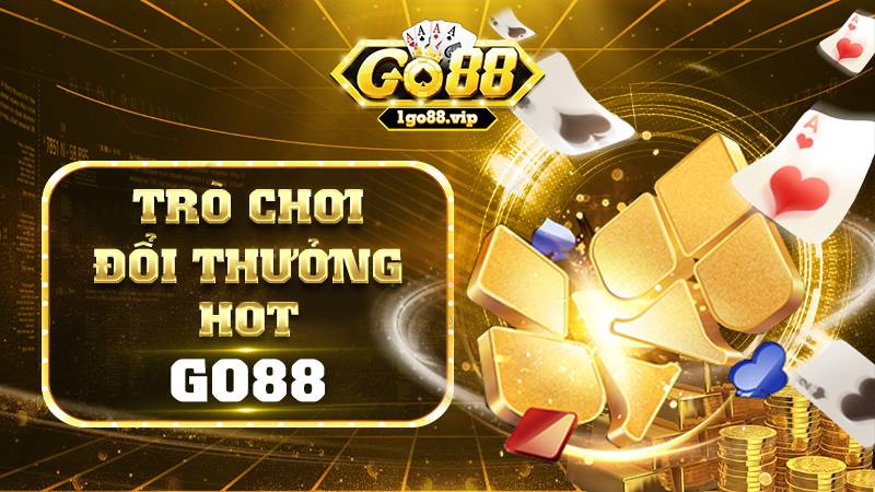 Những trò chơi đổi thưởng Go88 hot hiện nay